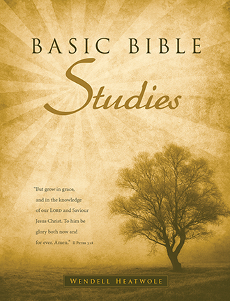 BASIC BIBLE STUDIES Wendell Heatwole