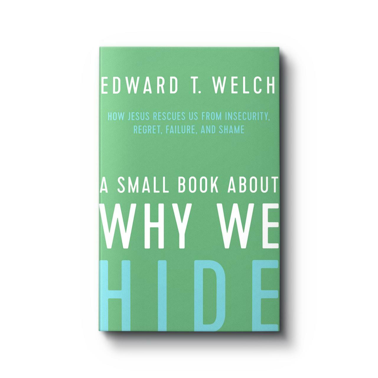 A SMALL BOOK ABOUT WHY WE HIDE Edward T Welch