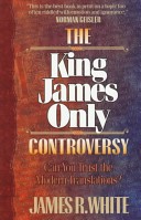 THE KING JAMES ONLY CONTROVERSY James R. White