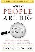 WHEN PEOPLE ARE BIG & GOD IS SMALL Edward T. Welch - Click Image to Close
