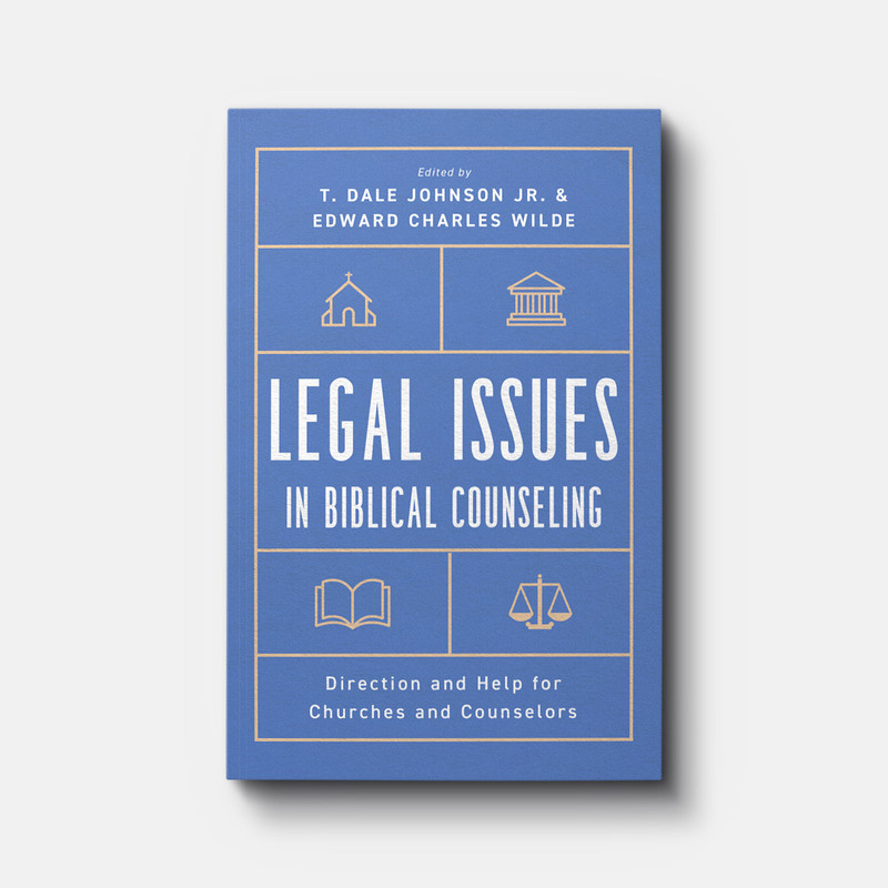 LEGAL ISSUES IN BIBLICAL COUNSELING