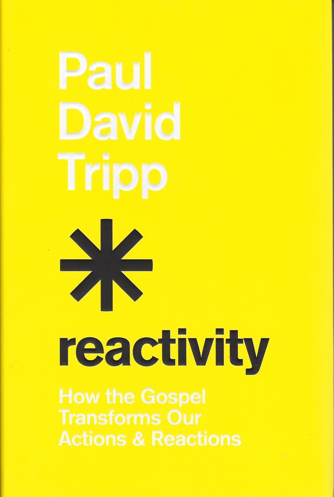 REACTIVITY Paul David Tripp