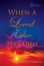 WHEN A LOVED ONE HAS DIED John Coblentz