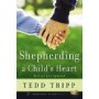 SHEPHERDING A CHILD'S HEART Tedd Tripp