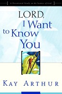 LORD, I WANT TO KNOW YOU Kay Arthur - Click Image to Close